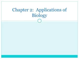 Chapter 2: Applications of Biology