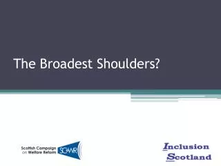 The Broadest Shoulders?