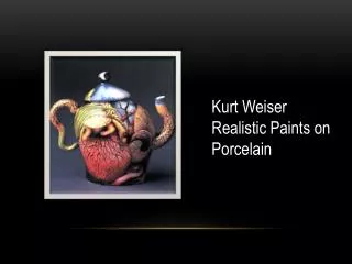 Kurt Weiser Realistic Paints on Porcelain