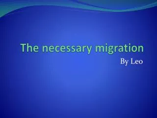 The necessary migration