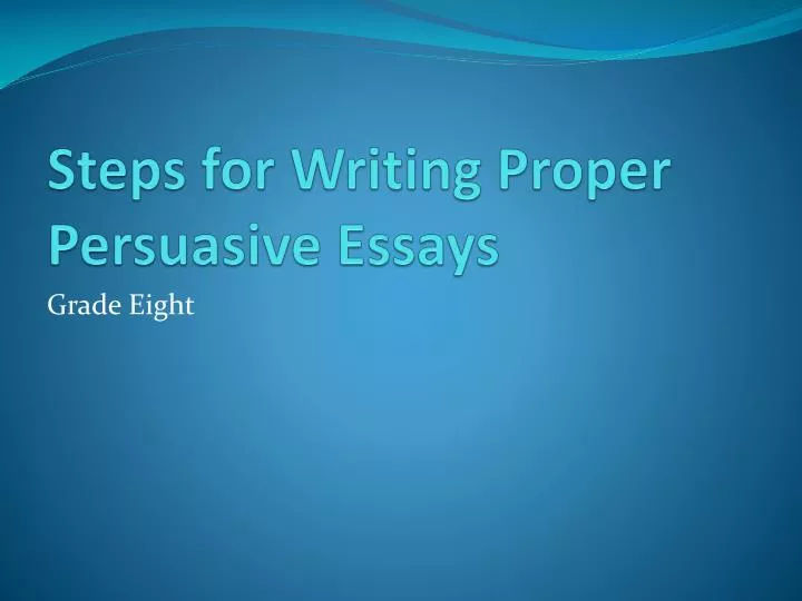 steps for writing proper persuasive essays