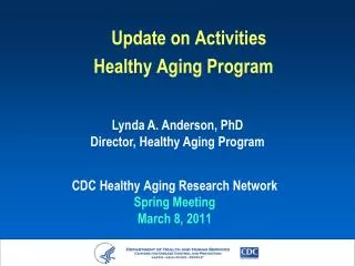 Update on Activities Healthy Aging Program CDC Healthy Aging Research Network Spring Meeting