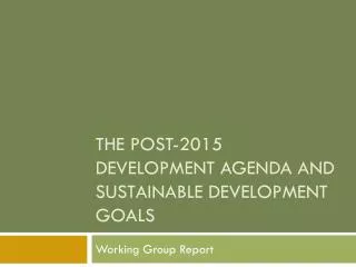 The Post-2015 development agenda and Sustainable Development goals