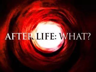 A. After Life for the Righteous: What?