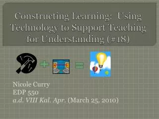 Constructing Learning: Using Technology to Support Teaching for Understanding (#18)