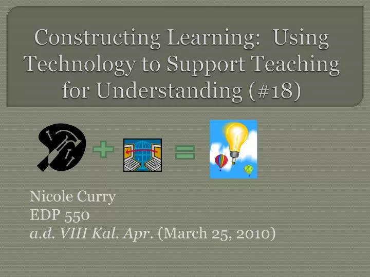 constructing learning using technology to support teaching for understanding 18