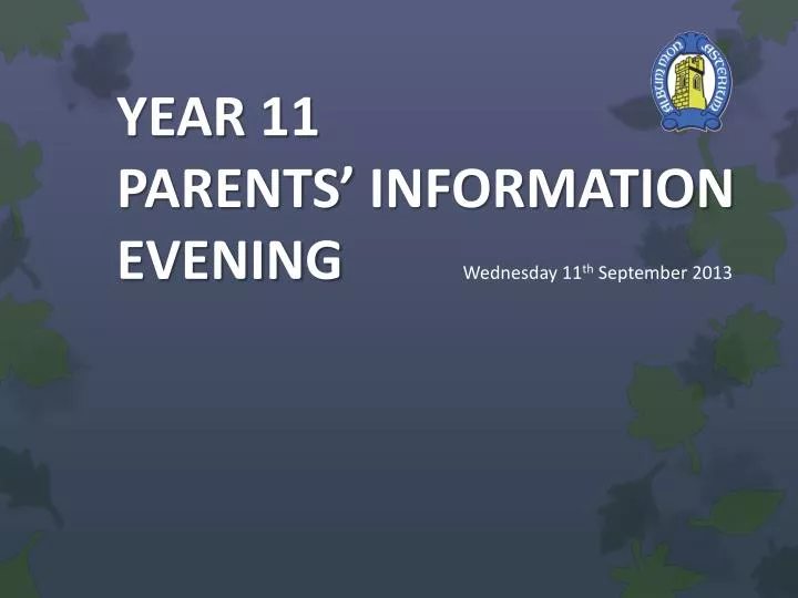 year 11 parents information evening wednesday 11 th september 2013