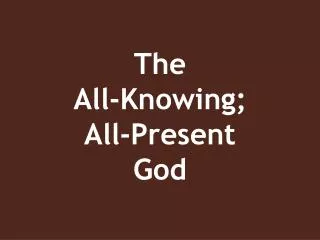 The All-Knowing; All-Present God
