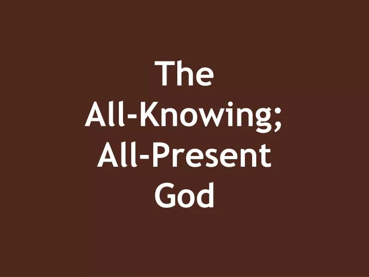 the all knowing all present god