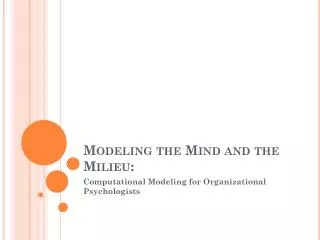 Modeling the Mind and the Milieu :