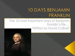 10 DAYS BENJAMIN FRANKLIN