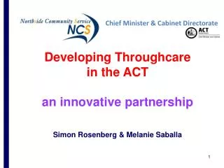 Developing Throughcare in the ACT an innovative partnership Simon Rosenberg &amp; Melanie Saballa