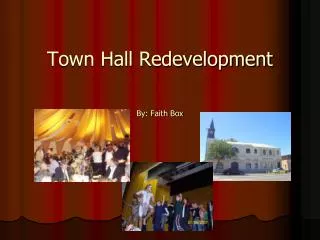 Town Hall Redevelopment By: Faith Box