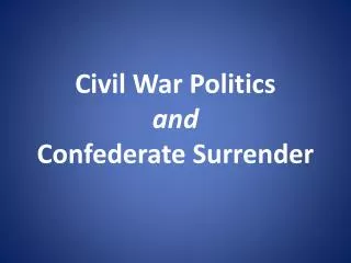 Civil War Politics and Confederate Surrender