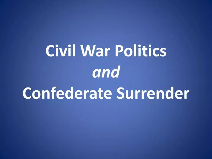 civil war politics and confederate surrender