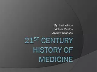 21 ST CENTURY HISTORY OF MEDICINE