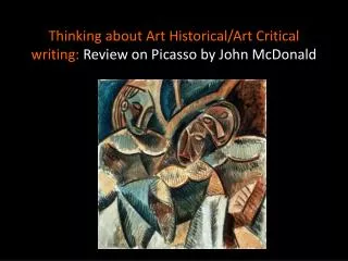 Thinking about Art Historical/Art Critical writing: Review on Picasso by John McDonald