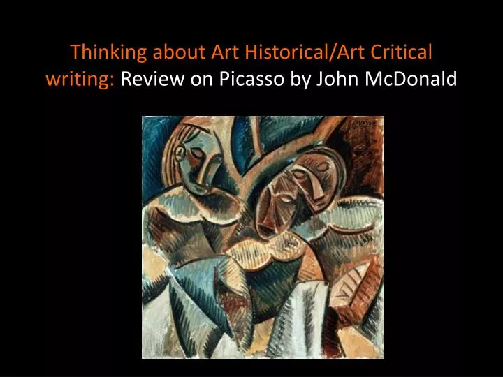 thinking about art historical art critical writing review on picasso by john mcdonald