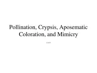 Pollination, Crypsis, Aposematic Coloration, and Mimicry