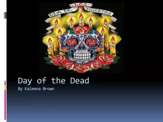 Day of the Dead By Kaleena Brown