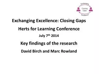 Exchanging Excellence: Closing Gaps Herts for Learning Conference July 7 th 2014