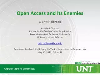 Open Access and Its Enemies J. Britt Holbrook Assistant Director