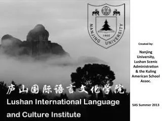 Created by: Nanjing University, Lushan Scenic Administration &amp; the Kuling American School Assoc.