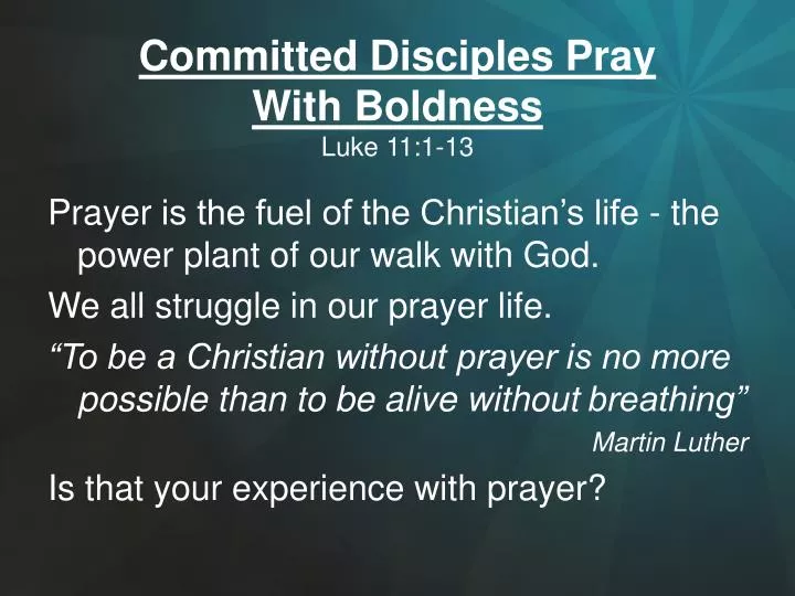 committed disciples pray with boldness luke 11 1 13