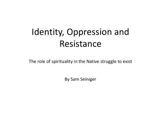 Identity, Oppression and Resistance