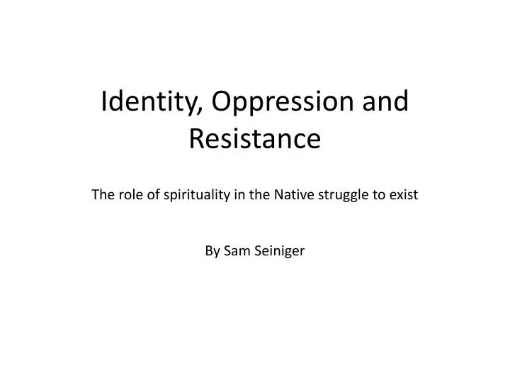 identity oppression and resistance