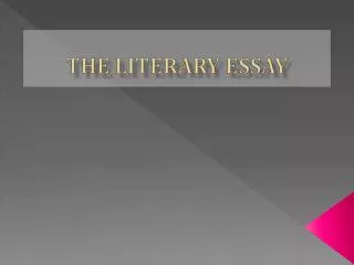 The Literary Essay is an insightful, critical interpretation of a literary work.