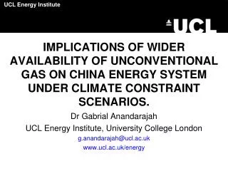 Dr Gabrial Anandarajah UCL Energy Institute, University College London g.anandarajah@ucl.ac.uk