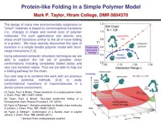 Protein-like Folding in a Simple Polymer Model Mark P. Taylor, Hiram College, DMR 0804370