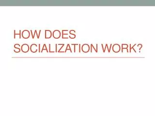 How Does Socialization Work?