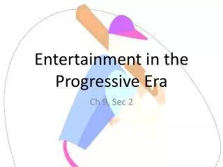 Entertainment in the Progressive Era