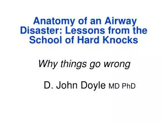 Anatomy of an Airway Disaster: Lessons from the School of Hard Knocks Why things go wrong