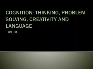 COGNITION: THINKING, PROBLEM SOLVING, CREATIVITY AND LANGUAGE