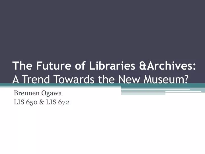 the future of libraries archives a trend towards the new museum