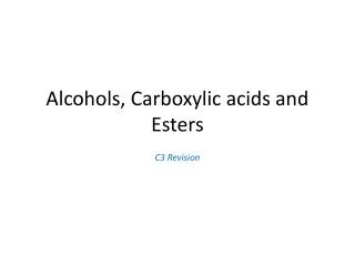 Alcohols, Carboxylic acids and Esters