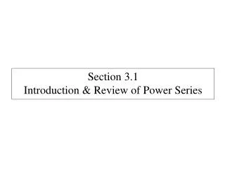Section 3.1 Introduction &amp; Review of Power Series