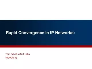 Rapid Convergence in IP Networks: