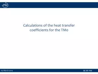 Calculations of the h eat transfer coefficients for the TM0