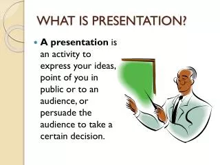 WHAT IS PRESENTATION?