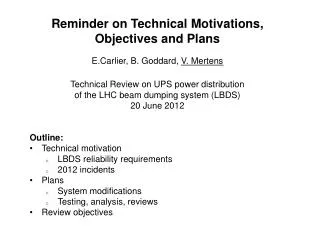 Reminder on Technical Motivations, Objectives and Plans E.Carlier , B. Goddard, V. Mertens