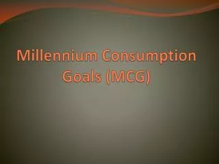 Millennium Consumption Goals (MCG)