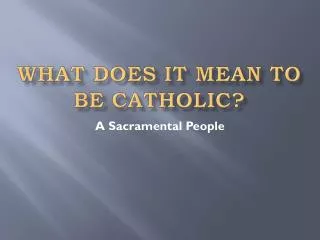 What does it mean to be Catholic?