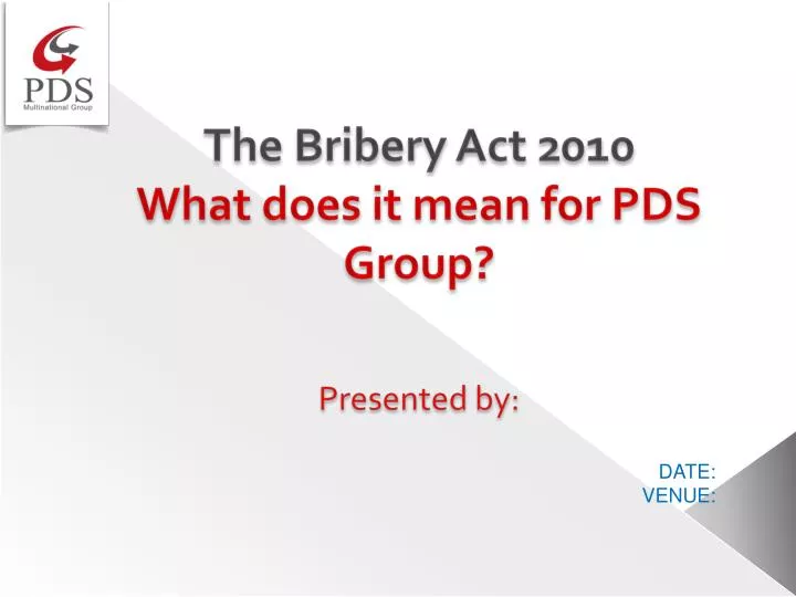 the bribery act 2010 what does it mean for pds group presented by