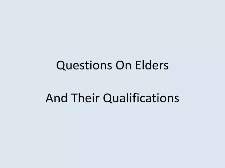 questions on elders and their qualifications