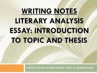 WRITING NOTES Literary analysis essay: introduction to topic and thesis