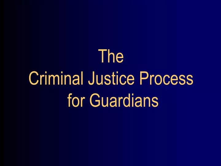 the criminal justice process for guardians